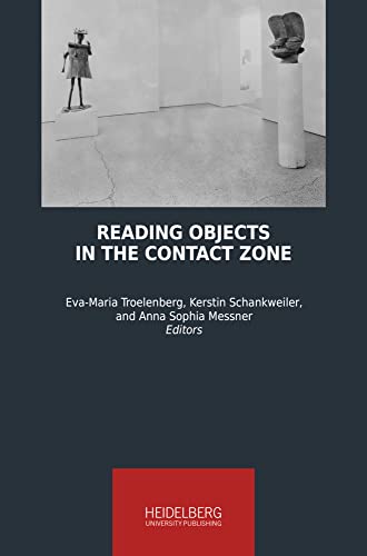 Reading Objects in the Contact Zone (Heidelberg Studies on Transculturality) von Heidelberg University Publishing