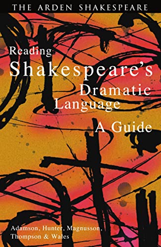 Reading Shakespeare's Dramatic Language: A Guide