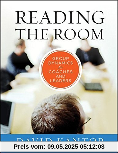 Reading the Room: Group Dynamics for Coaches and Leaders (The Jossey-Bass Business and Management Series (US))