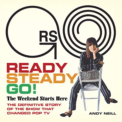 Ready Steady Go!: The Weekend Starts Here: The Definitive Story of the Show That Changed Pop TV von Bmg Books