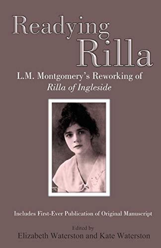 Readying Rilla: L.M. Montgomery's Reworking of Rilla of Ingleside Readying Rilla: L.M. Montgomery's Reworking of Rilla of Ingleside von Rock's Mills Press