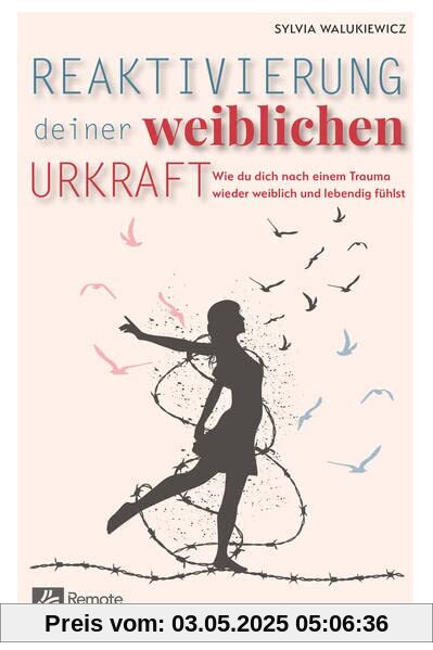 Reaktivierung deiner weiblichen Urkraft: Wie du dich nach einem Trauma wieder weiblich und lebendig fühlst