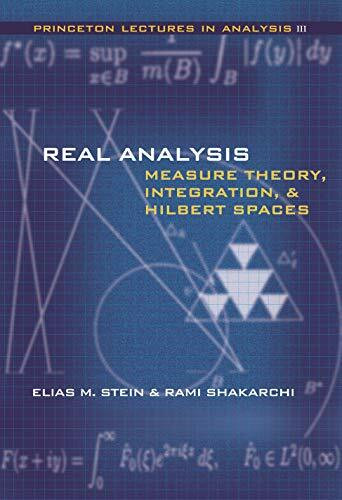 Real Analysis: Measure Theory, Integration, And Hilbert Spaces (Princeton Lectures in Analysis...