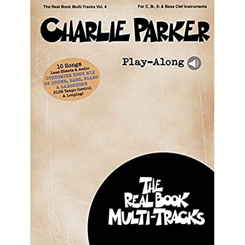 Real Book Multi-Tracks Volume 4: Charlie Parker Play-Along (Book/Online Audio) (Real Book Multi-tracks, 4, Band 4)