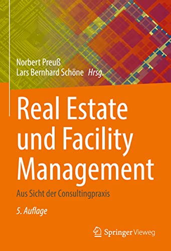 Real Estate und Facility Management: Aus Sicht der Consultingpraxis von Springer-Verlag GmbH