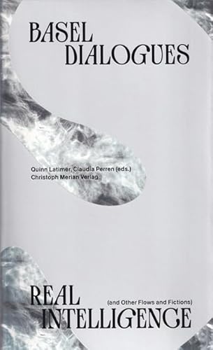 Real Intelligence (and other Flows and Fictions) (Basel Dialogues) von Christoph Merian Verlag