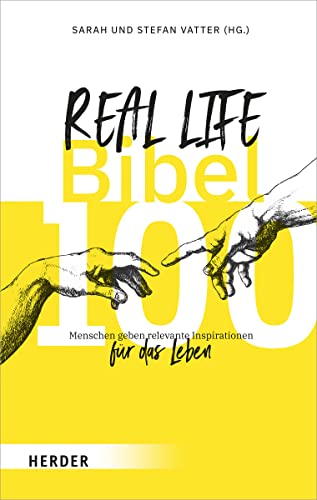 Real Life Bibel: 100 Menschen geben relevante Inspirationen für das Leben von Herder Verlag GmbH