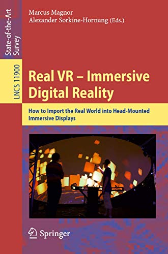 Real VR – Immersive Digital Reality: How to Import the Real World into Head-Mounted Immersive Displays (Image Processing, Computer Vision, Pattern Recognition, and Graphics, Band 11900)