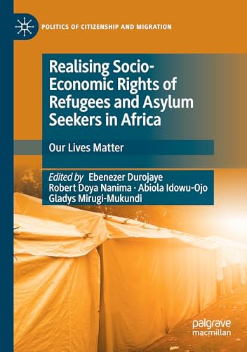 Realising Socio-Economic Rights of Refugees and Asylum Seekers in Africa: Our Lives Matter (Politics of Citizenship and Migration) von Palgrave Macmillan