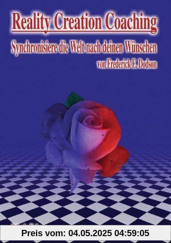 Reality Creation Coaching: Synchronisiere die Welt nach deinen Wünschen Reality Creation Coaching: Synchronisiere die Welt nach deinen Wünschen