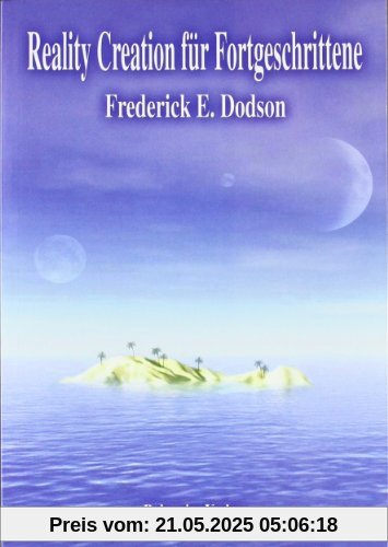 Reality Creation für Fortgeschrittene Reality Creation für Fortgeschrittene