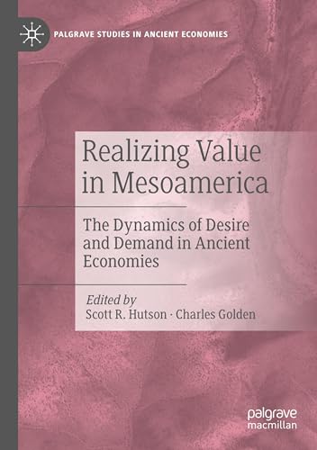 Realizing Value in Mesoamerica: The Dynamics of Desire and Demand in Ancient Economies (Palgrave Studies in Ancient Economies) von Palgrave Macmillan