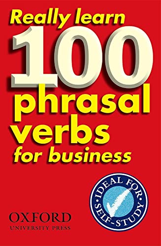 Really Learn 100 Phrasal Verbs for business: Learn 100 of the most frequent and useful phrasal verbs in the world of business (Oxford Pocket English Idioms)