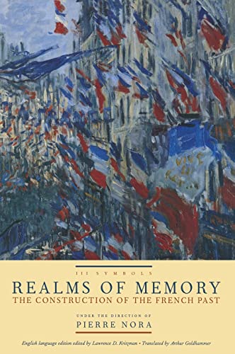 Realms of Memory: The Construction of the French Past : Symbols: The Construction of the French Past, Volume 3 - Symbols (European Perspectives: a Series in Social Thought & Cultural Ctiticism) von Columbia University Press