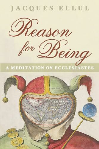 Reason for Being: A Meditation on Ecclesiastes Reason for Being: A Meditation on Ecclesiastes