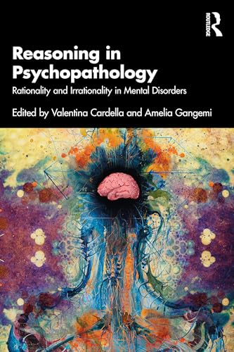 Reasoning in Psychopathology: Rationality and Irrationality in Mental Disorders von Taylor & Francis