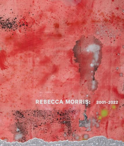 Rebecca Morris: 2001–2022 von DelMonico Books