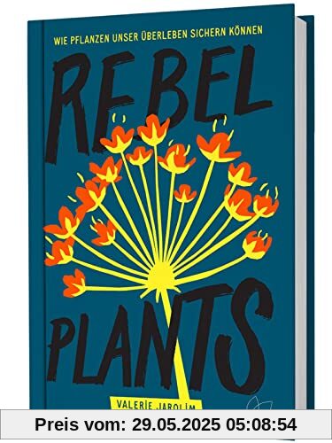 Rebel Plants: Wie Pflanzen unser Überleben sichern können Rebel Plants: Wie Pflanzen unser Überleben sichern können