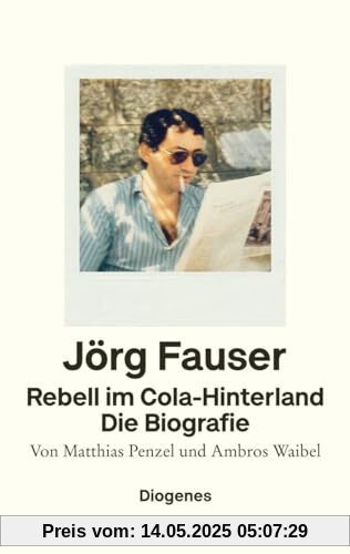 Rebell im Cola-Hinterland: Jörg Fauser. Die Biografie