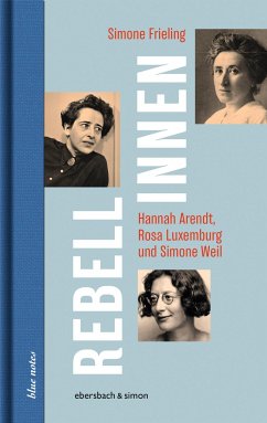 Rebellinnen - Hannah Arendt, Rosa Luxemburg und Simone Weil von Ebersbach & Simon