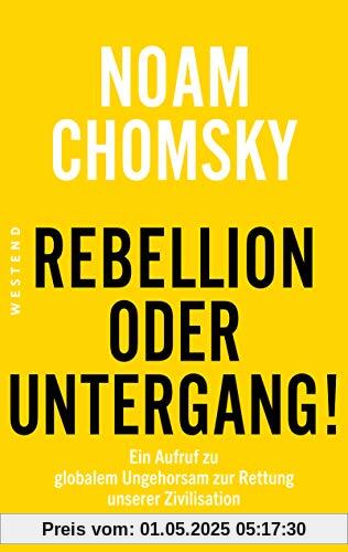 Rebellion oder Untergang!: Ein Aufruf zu globalem Ungehorsam zur Rettung unserer Zivilisation