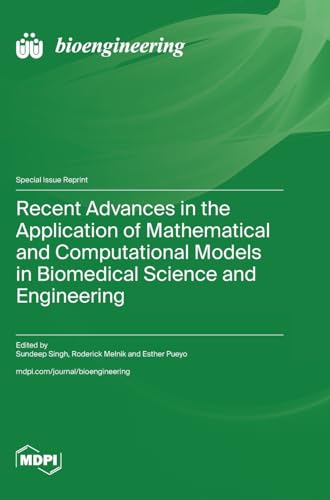 Recent Advances in the Application of Mathematical and Computational Models in Biomedical Science and Engineering von MDPI AG