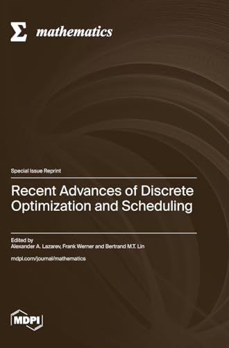Recent Advances of Dis¿rete Optimization and Scheduling von MDPI AG