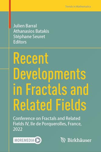 Recent Developments in Fractals and Related Fields: Conference on Fractals and Related Fields IV, île de Porquerolles, France, 2022 (Trends in Mathematics) von Birkhäuser