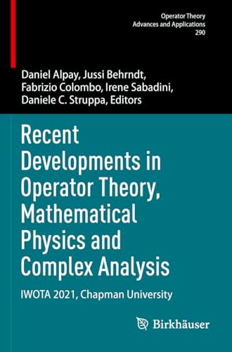 Recent Developments in Operator Theory, Mathematical Physics and Complex Analysis: IWOTA 2021, Chapman University (Operator Theory: Advances and Applications, 290, Band 290) von Birkhäuser