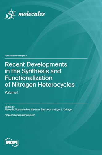 Recent Developments in the Synthesis and Functionalization of Nitrogen Heterocycles von MDPI AG