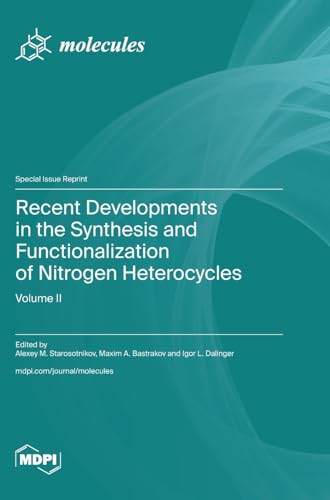 Recent Developments in the Synthesis and Functionalization of Nitrogen Heterocycles: Volume II Recent Developments in the Synthesis and Functionalization of Nitrogen Heterocycles: Volume II von MDPI AG