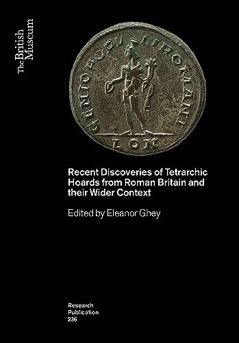 Recent Discoveries of Tetrarchic Hoards from Roman Britain and Their Wider Context: Research Publication236 (British Museum Research Publications, 236, Band 236)