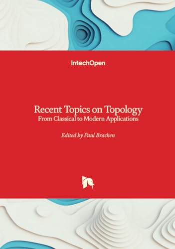 Recent Topics on Topology - From Classical to Modern Applications von IntechOpen