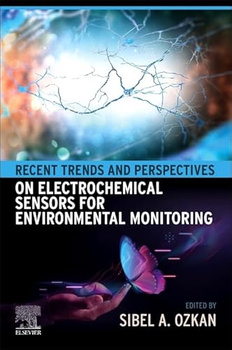 Recent Trends and Perspectives on Electrochemical Sensors for Environmental Monitoring Recent Trends and Perspectives on Electrochemical Sensors for Environmental Monitoring von Elsevier