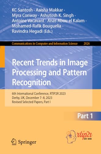 Recent Trends in Image Processing and Pattern Recognition: 6th International Conference, RTIP2R 2023, Derby, UK, December 7–8, 2023, Revised Selected ... Computer and Information Science, Band 2026) von Springer