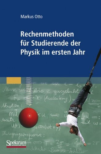 Rechenmethoden für Studierende der Physik im ersten Jahr Rechenmethoden für Studierende der Physik im ersten Jahr