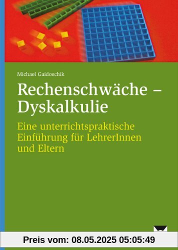 Rechenschwäche - Dyskalkulie: Eine unterrichtspraktische Einführung für LehrerInnen und Eltern (1. bis 4. Klasse)