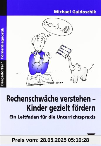 Rechenschwäche verstehen - Kinder gezielt fördern: Ein Leitfaden für die Unterrichtspraxis Rechenschwäche verstehen - Kinder gezielt fördern: Ein Leitfaden für die Unterrichtspraxis