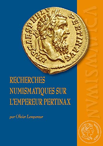 Recherches numismatiques sur l'empereur Pertinax: Corpus du monnayage impérial et provincial