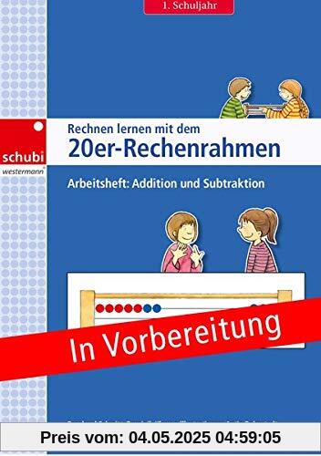 Rechnen lernen mit dem Rechenrahmen: Rechnen lernen mit dem 20er-Rechenrahmen: Arbeitsheft 1. Schuljahr: Addition und Subtraktion