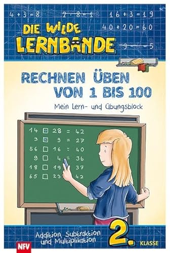 Rechnen üben von 1 bis 100: DIE WILDE LERNBANDE - Übungsblock 2. Klasse: Mein Lern- und Übungsblock. Addition, Subtraktion und Multiplikation 2. Klasse von Neuer Favorit Verlag