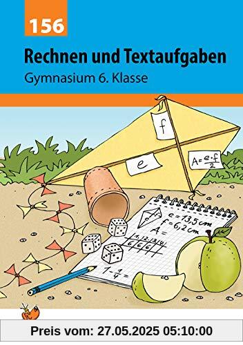 Rechnen und Textaufgaben - Gymnasium 6. Klasse (Mathematik: Textaufgaben/Sachaufgaben, Band 156)