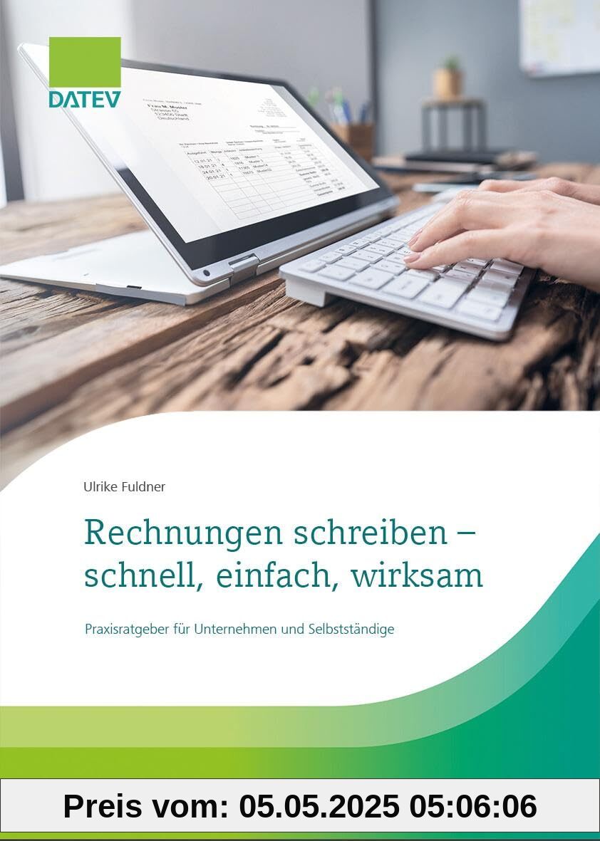 Rechnungen schreiben – schnell, einfach, wirksam: Praxisratgeber für Unternehmen und Selbstständige Rechnungen schreiben – schnell, einfach, wirksam: Praxisratgeber für Unternehmen und Selbstständige
