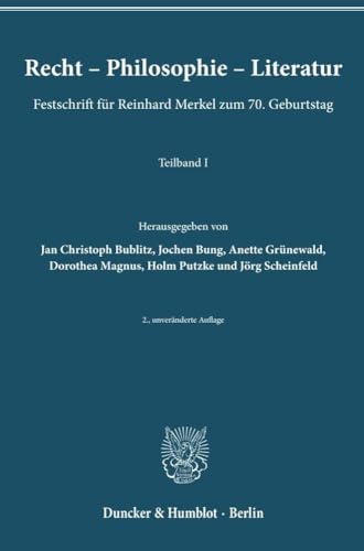 Recht – Philosophie – Literatur.: Festschrift für Reinhard Merkel zum 70. Geburtstag. Teilband I und II. (Schriften zum Strafrecht) von Duncker & Humblot