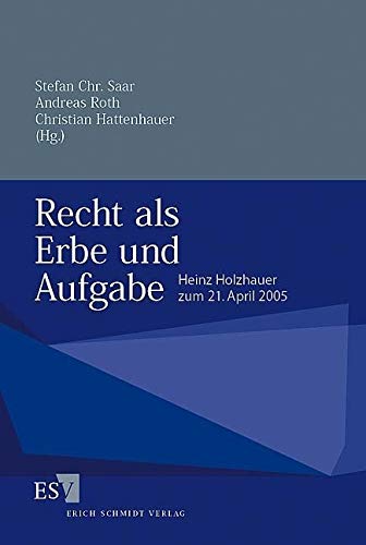 Recht als Erbe und Aufgabe: Heinz Holzhauer zum 21. April 2005 von Erich Schmidt Verlag