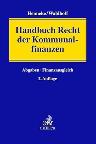 Handbuch Recht der Kommunalfinanzen: Finanzverfassungsrechtliche Stellung der kommunalen Ebene, kommunale Abgaben und andere Einnahmen, kommunaler Finanzausgleich von C.H.Beck