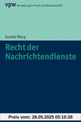 Recht der Nachrichtendienste (Verwaltung in Praxis und Wissenschaft)