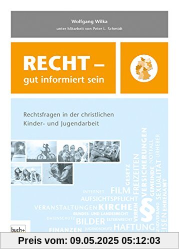Recht - gut informiert sein: Rechtsfragen in der christlichen Kinder- und Jugendarbeit Recht - gut informiert sein: Rechtsfragen in der christlichen Kinder- und Jugendarbeit