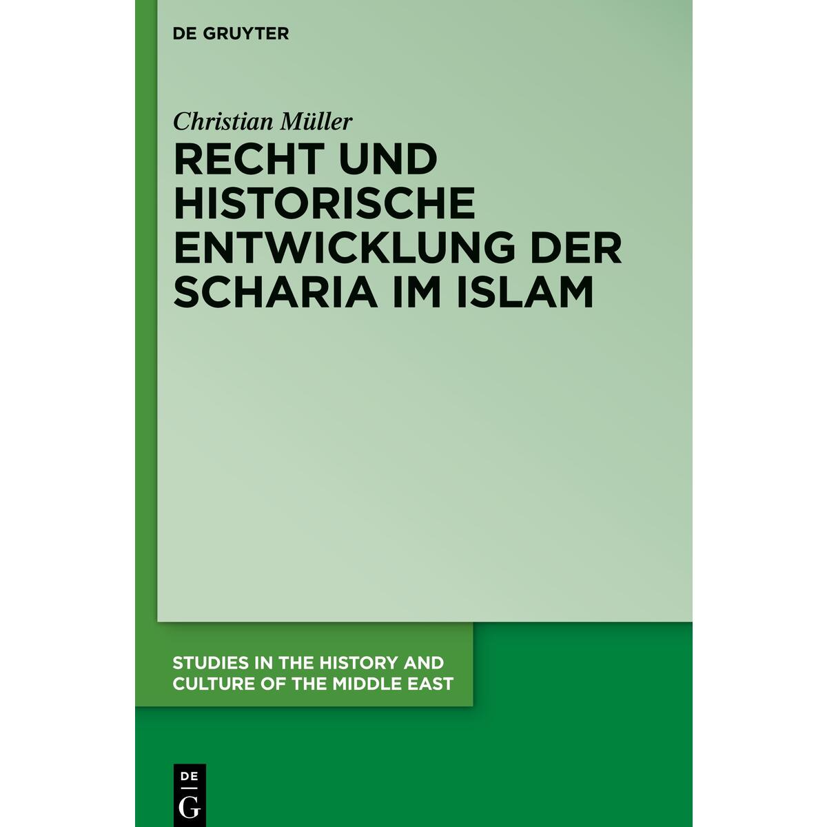 Recht und historische Entwicklung der Scharia im Islam Recht und historische Entwicklung der Scharia im Islam von De Gruyter