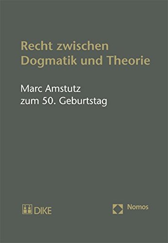 Recht zwischen Dogmatik und Theorie: Marc Amstutz zum 50. Geburtstag von Nomos Verlagsges.MBH + Co